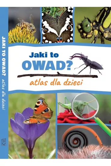 Jaki to owad? Atlas dla dzieci - Jacek Twardowski, Kamila Twardowska
