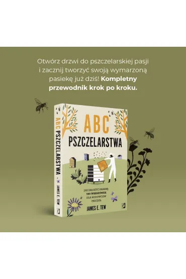 ABC pszczelarstwa. Jak za�o�y� pasiek�: 500 wskaz�wek dla hodowc�w pszcz� - James E. Tew
