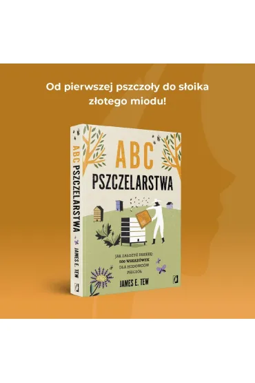 ABC pszczelarstwa. Jak za�o�y� pasiek�: 500 wskaz�wek dla hodowc�w pszcz� - James E. Tew