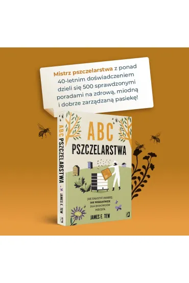 ABC pszczelarstwa. Jak za�o�y� pasiek�: 500 wskaz�wek dla hodowc�w pszcz� - James E. Tew