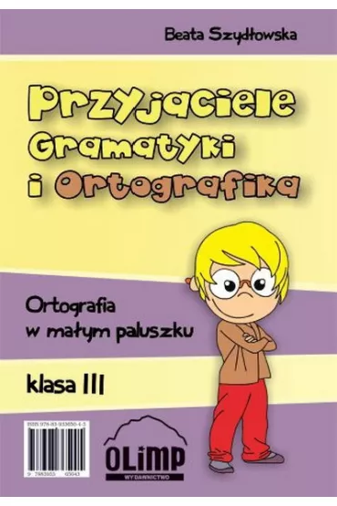 Przyjaciele Gramatyki i Ortografika. Ortografia w ma�ym paluszku. Klasa 3 - Beata Szyd�owska