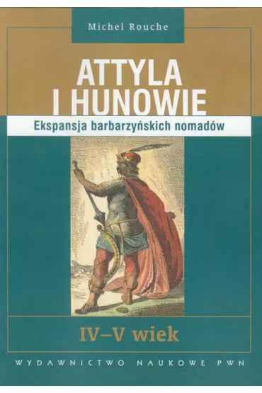 Attyla i Hunowie - Michel Rouche