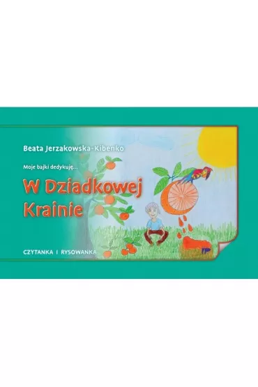 W Dziadkowej Krainie - Beata Jerzakowska-Kibenko