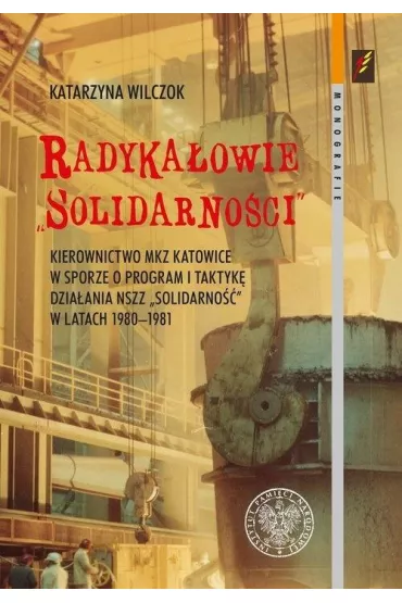 Radyka�owie Solidarno�ci. Kierownictwo MKZ Katowic - Katarzyna  Wilczok