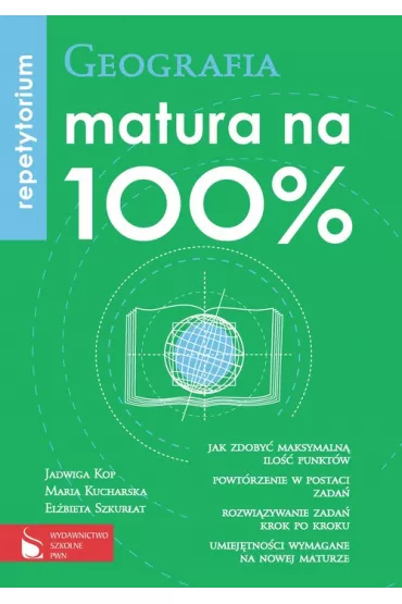 Geografia matura na 100% Repetytorium - El�bieta Szkur�at, Jadwiga Kop, Maria Kucharska