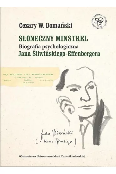 S�oneczny minstrel Biografia psychologiczna Jana �liwi�skiego-Effenbergera - Cezary W Doma�ski