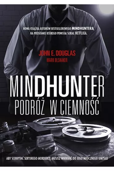 Mindhunter. Podr� w ciemno�� - Mark Olshaker, John E. Douglas