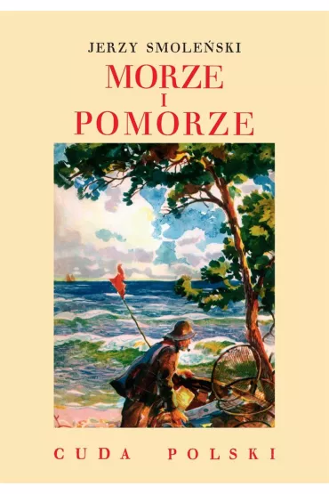 Morze i Pomorze /Cuda Polski - Jerzy Smole�ski