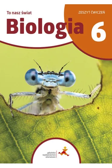 Biologia To nasz �wiat �wiczenia dla klasy 6 szko�y podstawowej - Beata S�gin, Kamila Skalska