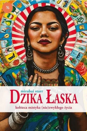 Dzika �aska. Kobieca mistyka (nie)zwyk�ego �ycia - Starr Mirabai