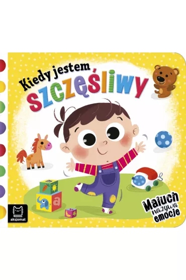 KIEDY JESTEM SZCZʦLIWY. MALUCH NAZYWA EMOCJE - Anna Podg�rska