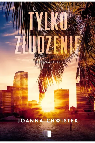 Tylko z�udzenie. Niez�omne. Tom 2 - Joanna Chwistek