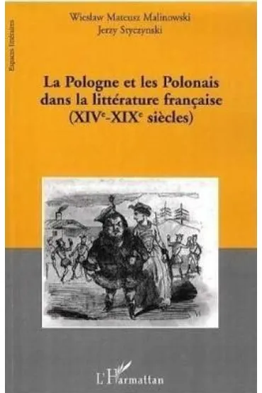 Pologne et les Polonais dans la litterature francaise (XIV-XIX siecles) - Wies�aw Mateusz Malinowski, Jerzy Mateusz  Styczynski