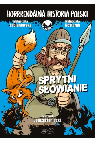 Sprytni Sowianie. Horrrendalna historia Polski - Magorzata Fabianowska