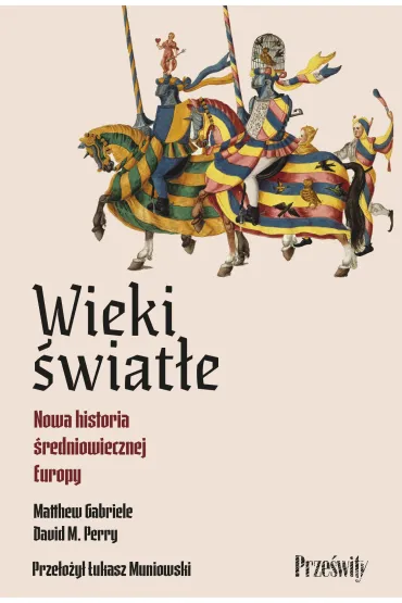 Wieki �wiat�e. Nowa historia �redniowiecznej Europy - Perry M David, Matthew Gabriele