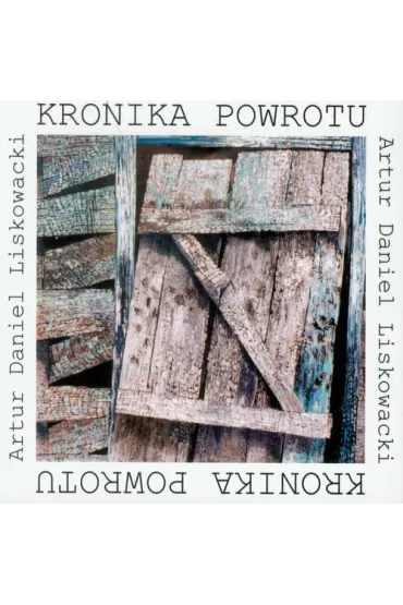 Kronika powrotu - Artur Daniel Liskowacki