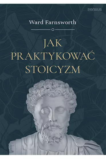 Jak praktykowa� stoicyzm - Ward Farnsworth