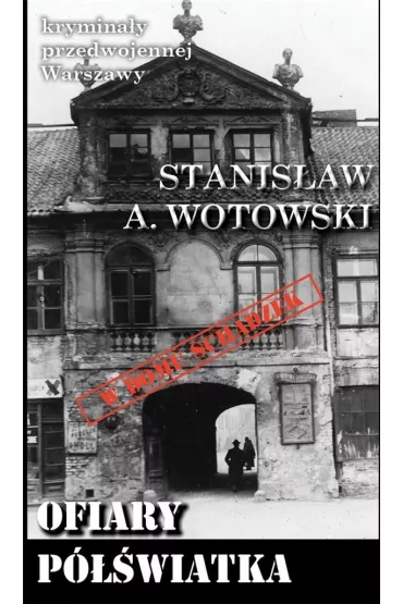 Krymina�y przedwojennej Warszawy Tom 94 Ofiary p�wiatka - Stanis�aw Antoni Wotowski