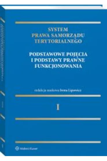 Podstawowe poj�cia i podstawy prawne funkcjonowania. System Prawa Samorz�du Terytorialnego. Tom 1