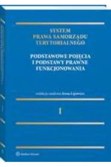 Podstawowe poj�cia i podstawy prawne funkcjonowania. System Prawa Samorz�du Terytorialnego. Tom 1