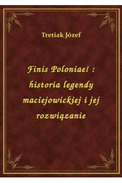 eBook Finis Poloniae! : historia legendy maciejowickiej i jej rozwizanie epub