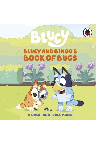 Bluey. Bluey and Bingo's Book of Bugs