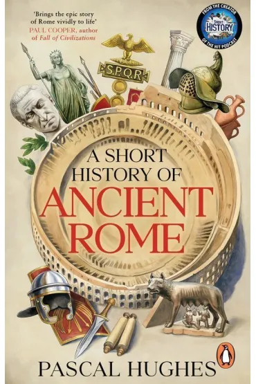 A Short History of Ancient Rome - Pascal Hughes