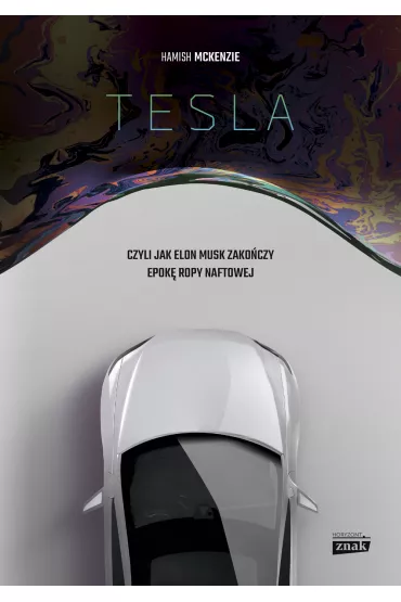 Tesla, czyli jak Elon Musk zako�czy epok� ropy naftowej - McKenzie  Hamish
