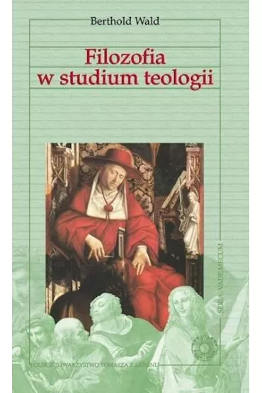 Vademecum filozofii. Filozofia w studium teologii - Berthold Wald