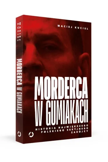 Morderca w gumiakach. Historia najwi�kszego polskiego seryjnego zab�jcy - Maciej Kuciel