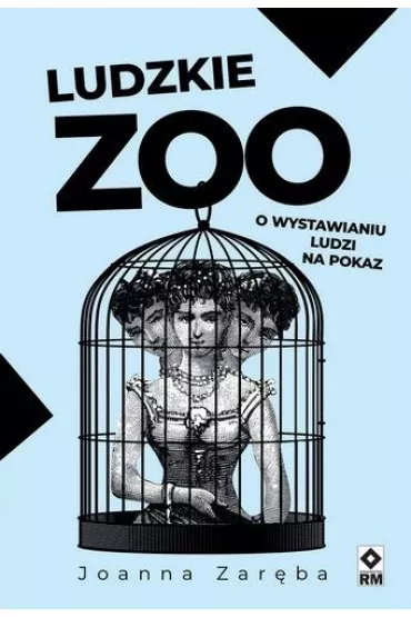 Ludzkie zoo. O wystawianiu ludzi na pokaz - Joanna Zar�ba