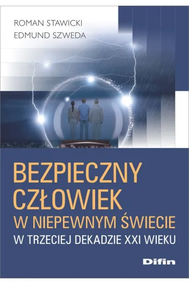 Bezpieczny cz�owiek w niepewnym �wiecie w trzeciej dekadzie XXI wieku - Edmund Szweda, Roman Stawicki