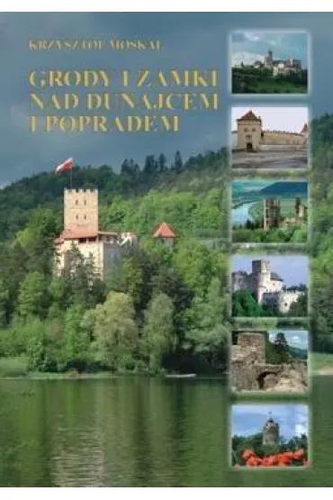 Grody i zamki nad Dunajcem i Popradem BR - Krzysztof Moskal