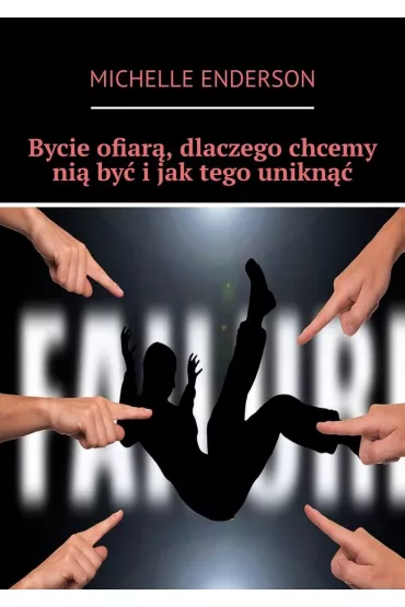 eBook Bycie ofiar�, dlaczego chcemy ni� by� i�jak�tego unikn�� mobi epub - Michelle  Enderson