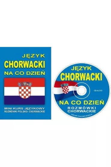 J�zyk chorwacki na co dzie�. Rozm�wki polsko-chorwackie + CD