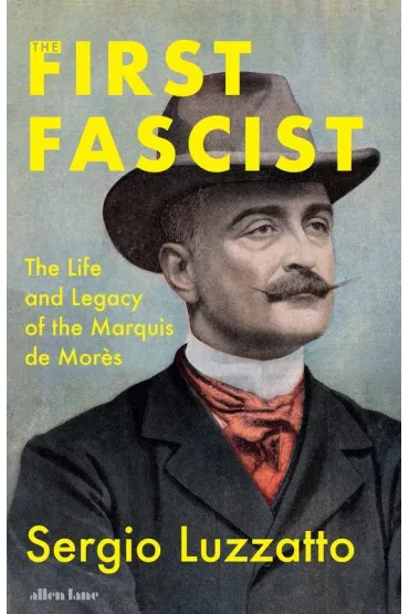 The First Fascist - Sergio Luzzatto