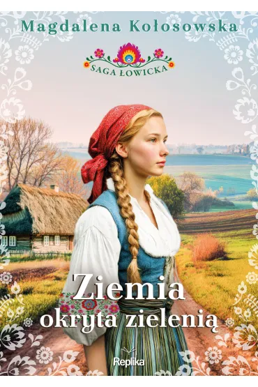 Ziemia okryta zieleni�. Saga �owicka. Tom 1 - Magdalena Ko�osowska