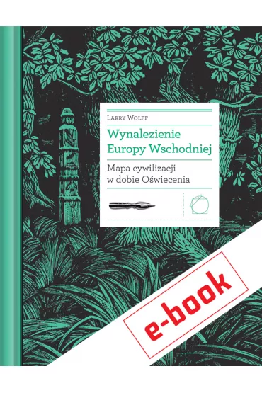 eBook Wynalezienie Europy Wschodniej. Mapa cywilizacji w dobie O�wiecenia mobi epub - Larry  Wolff