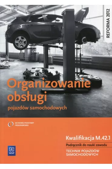 Organizowanie obs�ugi pojazd�w samochodowych. Kwalifikacja M.42.1. Podr�cznik do nauki zawodu. Technik pojazd�w samochodowych - Stanis�aw Kowalczyk