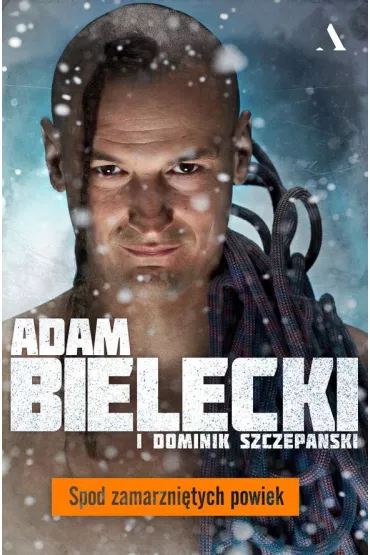Spod zamarzni�tych powiek - Dominik Szczepa�ski, Adam Bielecki