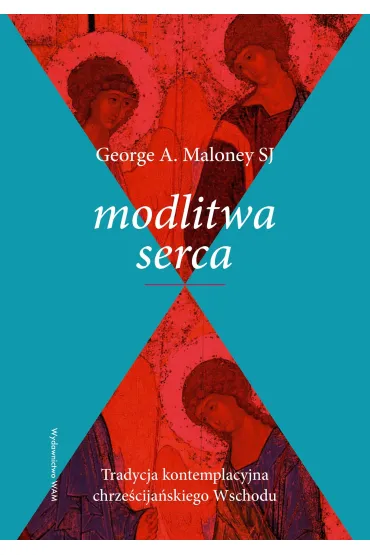 Modlitwa serca. Tradycja kontemplacyjna chrze�cija�skiego Wschodu - George A Maloney Sj