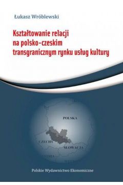 Ksztatowanie relacji na polsko-czeskim transgranicznym rynku usug