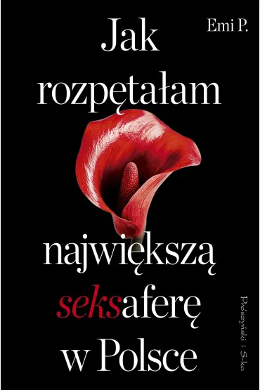 Jak rozp�ta�am najwi�ksz� seksafer� w Polsce - P Emi