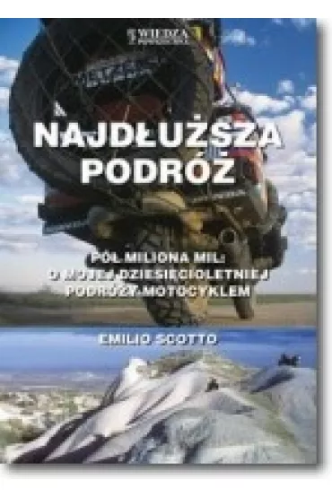 Najd�u�sza podr�. P� miliona mil. O mojej dziesi�cioletniej podr�y motocyklem - Emilio Scotto