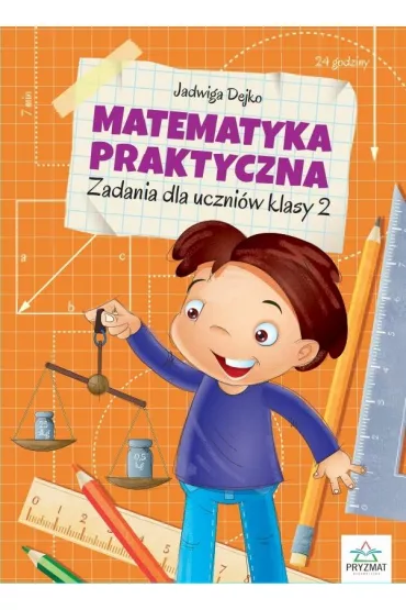 Matematyka praktyczna. Zadania dla uczni�w klasy 2 - Jadwiga Dejko