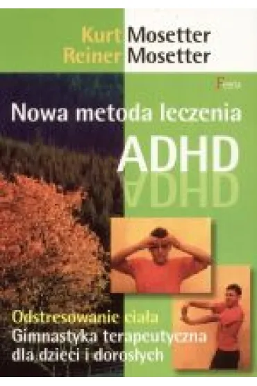 Nowa metoda leczenia ADHD - Kurt Mosetter, Reiner Mosetter