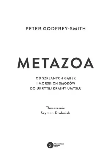Metazoa. Od szklanych g�bek i morskich smok�w do ukrytej krainy umys�u - Peter Godfrey-Smith
