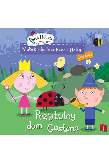 Ma�e kr�lestwo Bena i Holly. Opowie�ci. Cz�� 1. Przytulny dom Gastona