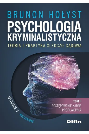 Psychologia kryminalistyczna. Teoria i praktyka �ledczo-s�dowa. Tom 2. Post�powanie karne i profilaktyka - Brunon Ho�yst
