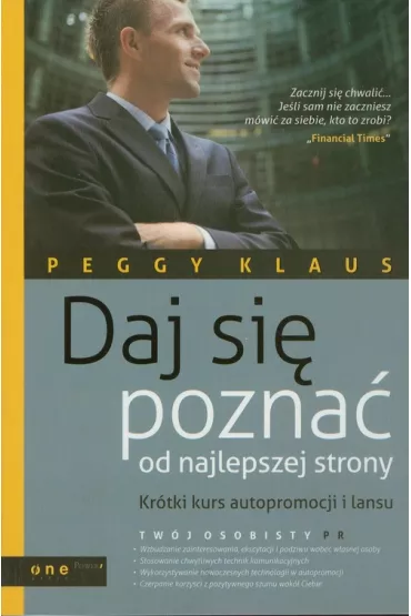 Daj si� pozna� od najlepszej strony. Kr�tki kurs autopromocji i lansu - Peggy Klaus